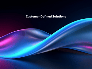 Customer Defined Solutions